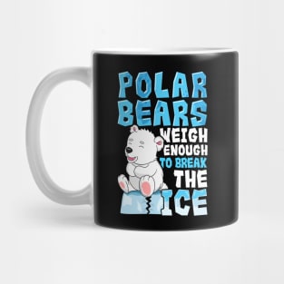 Polar Bears Weigh Enough To Break The Ice Pun Mug